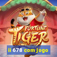 ii 678 com jogo